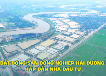Bất động sản công nghiệp Hải Dương hấp dẫn nhà đầu tư